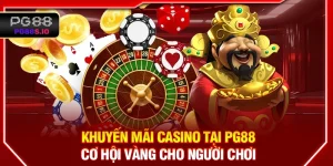 Khuyến Mãi Casino Tại PG88 - Cơ Hội Vàng Cho Người Chơi