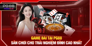 Game Bài PG88 - Sân Chơi Cho Trải Nghiệm Đỉnh Cao Nhất