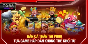 Bắn Cá Thần Tài PG88 - Tựa Game Hấp Dẫn Không Thể Chối Từ