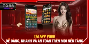 Tải App PG88 Dễ Dàng, Nhanh Và An Toàn Trên Mọi Nền Tảng