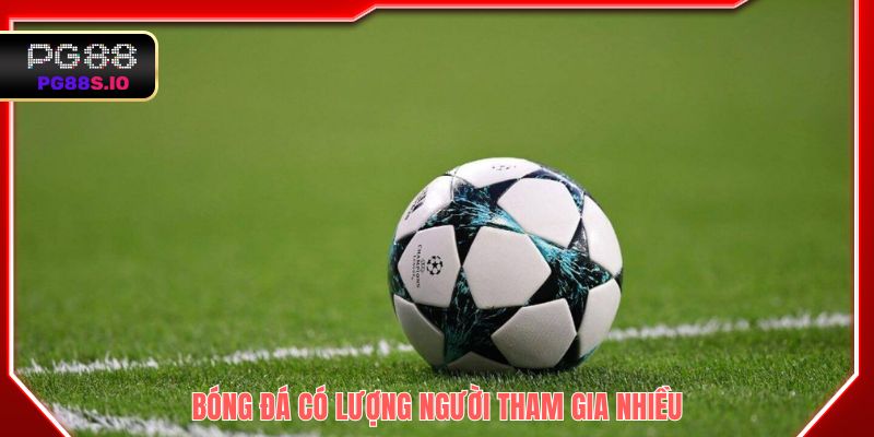 Bóng đá có lượng người tham gia nhiều