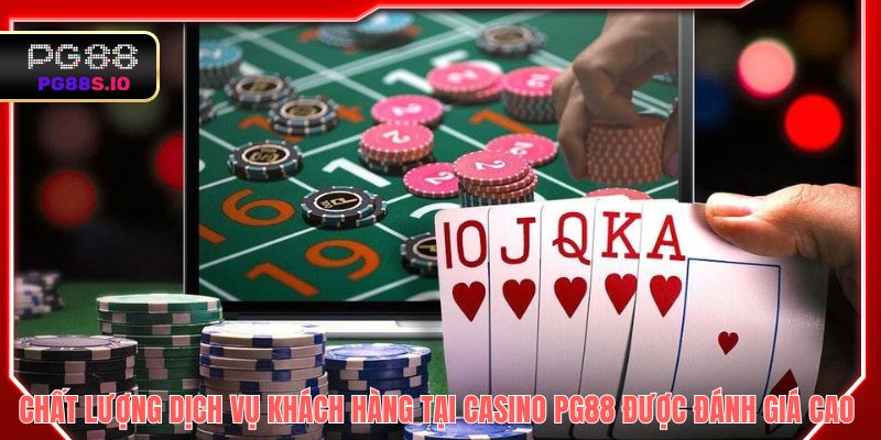 Chất lượng dịch vụ khách hàng tại casino PG88 được đánh giá cao
