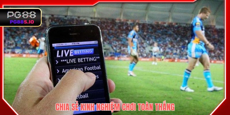 Chia sẻ kinh nghiệm cá cược toàn thắng