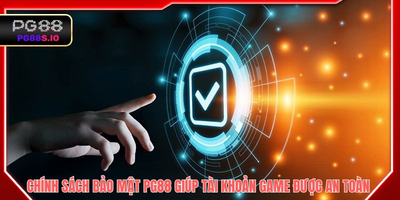 Chính sách bảo mật PG88 giúp tài khoản game của bạn được an toàn