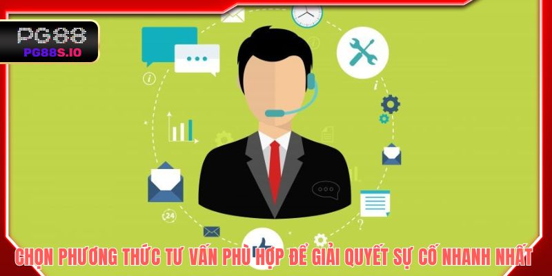 Chọn ngay phương thức tư vấn phù hợp để giải quyết sự cố nhanh nhất 