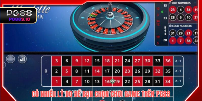 Có nhiều lý do để bạn chọn chơi game trên PG88