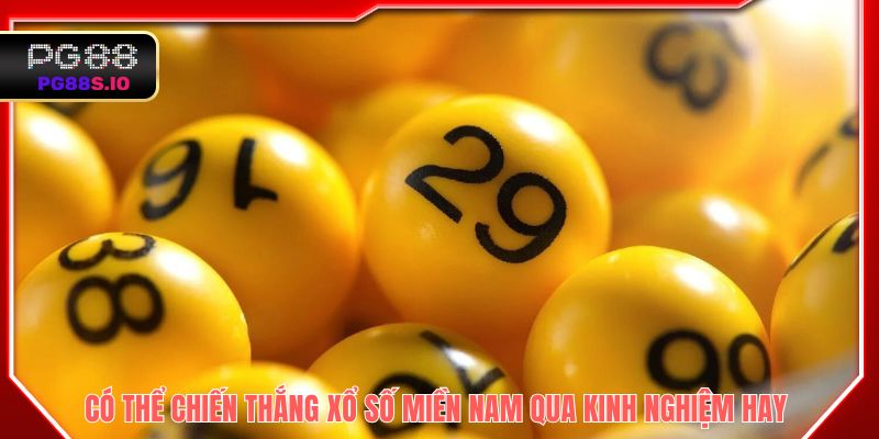 Có thể chiến thắng xổ số miền Nam qua kinh nghiệm hay