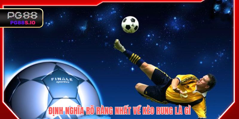 Định nghĩa rõ ràng nhất về kèo rung là gì