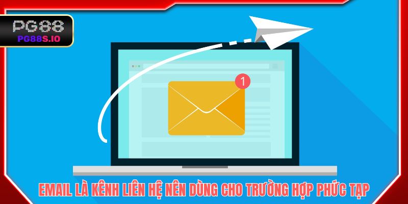Email là kênh liên hệ nên dùng cho trường hợp phức tạp