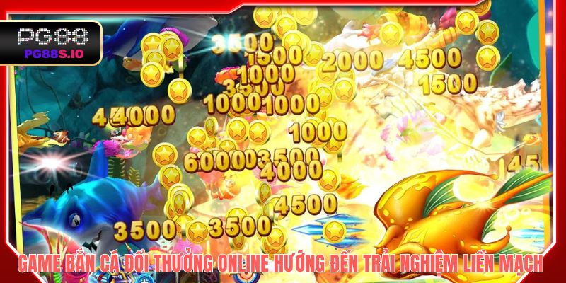 Game bắn cá đổi thưởng online hướng đến trải nghiệm liền mạch