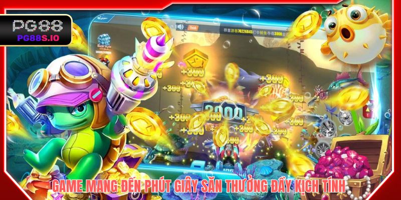 Game mang đến phút giây săn thưởng đầy kịch tính