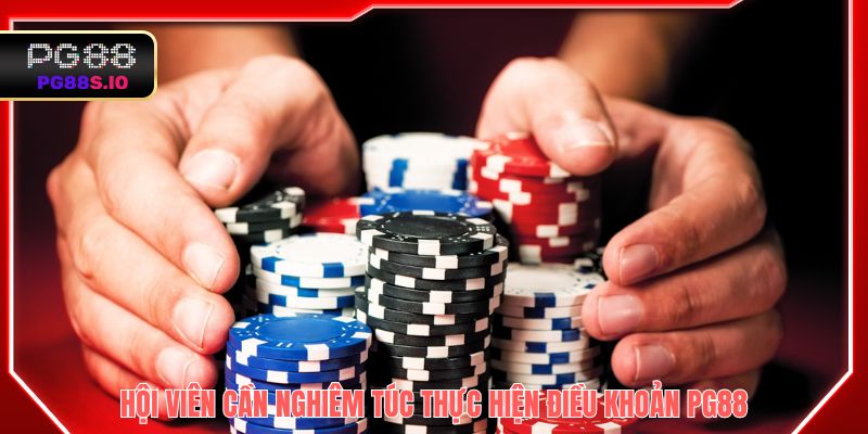Hội viên cần nghiêm túc thực hiện điều khoản PG88