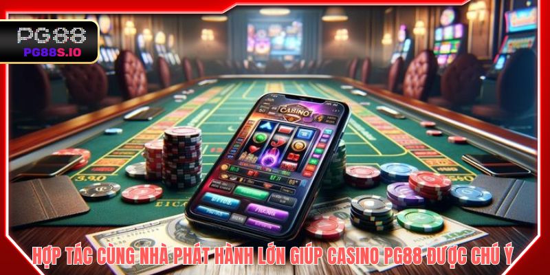 Hợp tác cùng nhà phát hành lớn giúp casino PG88 được chú ý
