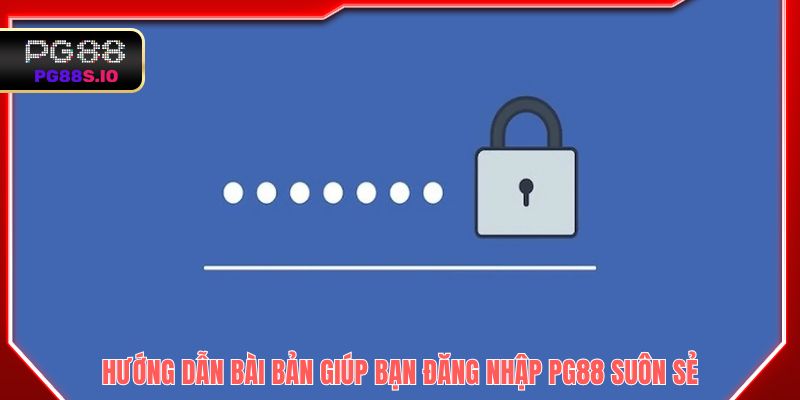 Hướng dẫn bài bản giúp bạn đăng nhập PG88 suôn sẻ