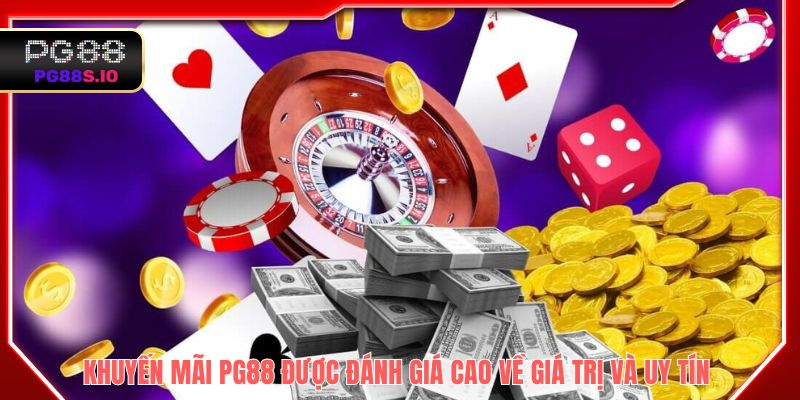 Khuyến mãi PG88 được đánh giá cao về giá trị và uy tín
