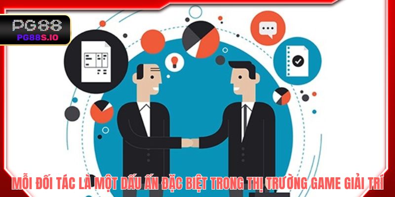 Mỗi đối tác là một dấu ấn đặc biệt trong thị trường game giải trí