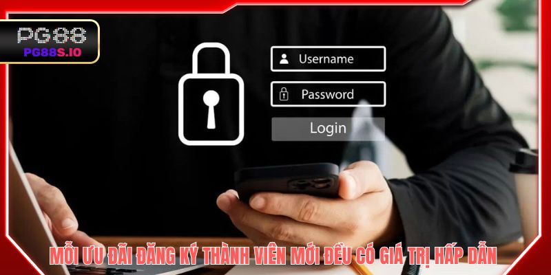 Mỗi ưu đãi đăng ký thành viên mới đều có giá trị hấp dẫn