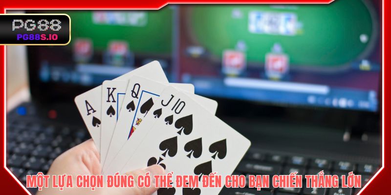 Một lựa chọn đúng có thể đem đến cho bạn chiến thắng lớn 