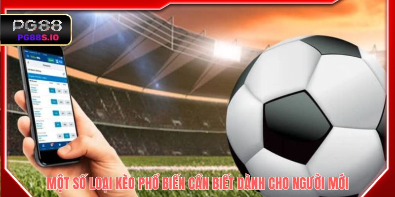 Một số loại kèo phổ biến cần biết dành cho người mới