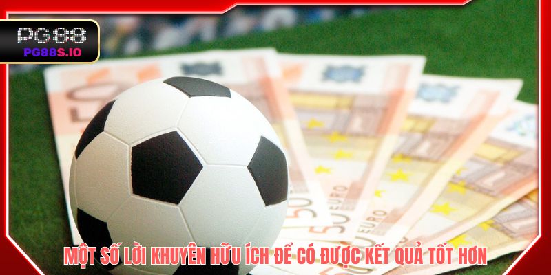 Một số lời khuyên hữu ích để có được kết quả tốt hơn