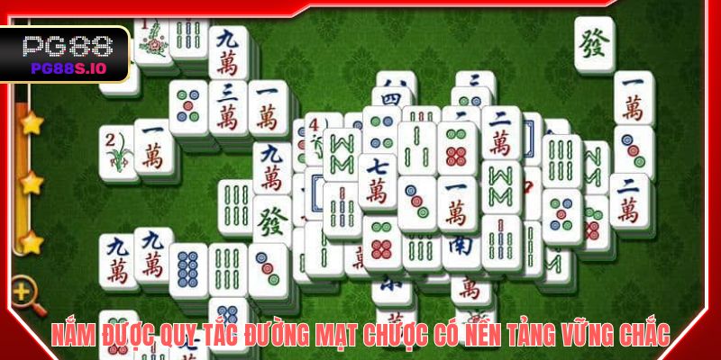 Nắm được quy tắc trong đường mạt chược để có nền tảng vững chắc