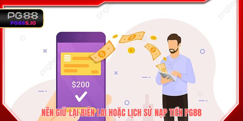 Nên giữ lại biên lai hoặc lịch sử nạp tiền PG88