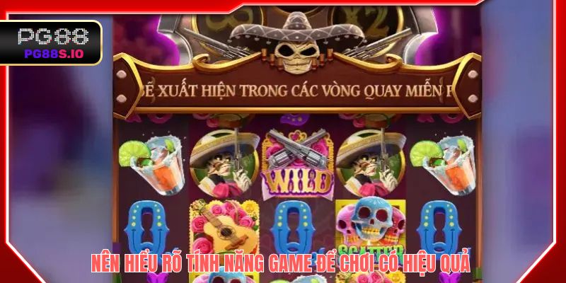 Nên hiểu rõ tính năng game để chơi có hiệu quả