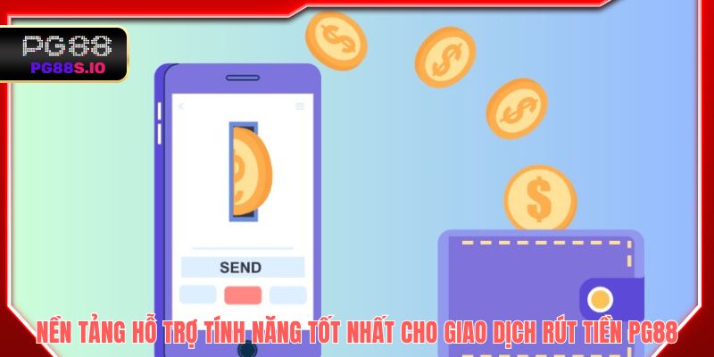 Nền tảng hỗ trợ tính năng tốt nhất cho giao dịch rút tiền PG88
