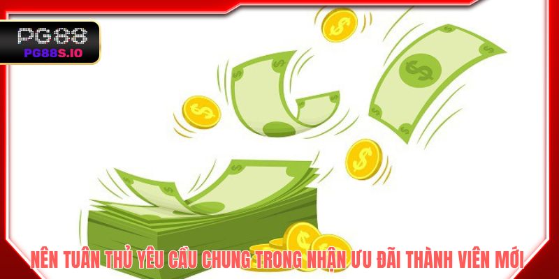 Nên tuân thủ yêu cầu chung trong nhận ưu đãi thành viên mới