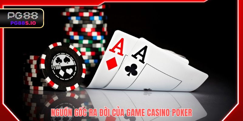 Nguồn gốc ra đời của game casino Poker