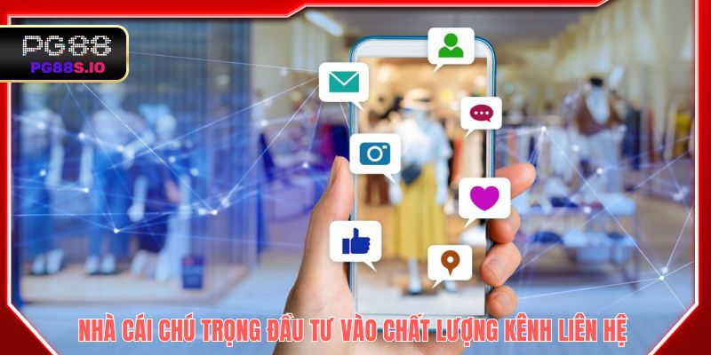 Nhà cái chú trọng đầu tư vào chất lượng kênh liên hệ 