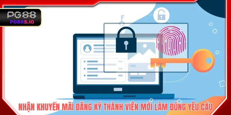 Nhận khuyến mãi đăng ký thành viên mới cần làm đúng yêu cầu chung