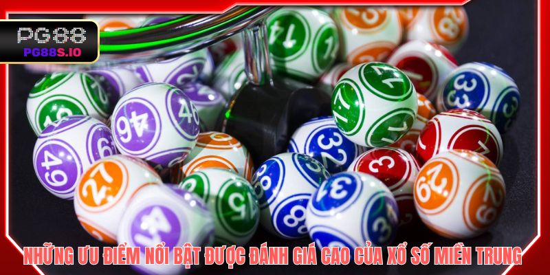 Những ưu điểm nổi bật được đánh giá cao của xổ số miền Trung