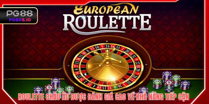 Phiên bản Roulette Châu Âu được đánh giá cao về khả năng tiếp cận 
