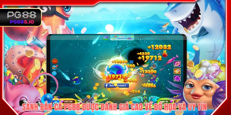Sảnh bắn cá PG88 được đánh giá cao về đồ họa và uy tín