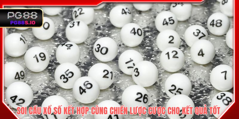 Soi cầu xổ số kết hợp cùng chiến lược cược cho kết quả tốt 