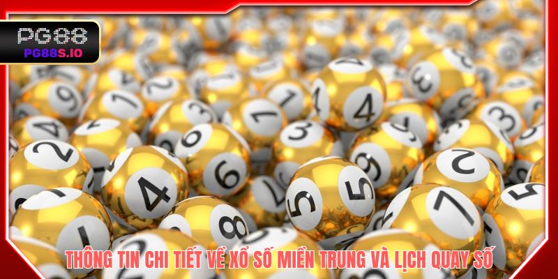 Thông tin chi tiết về xổ số miền Trung và lịch quay số
