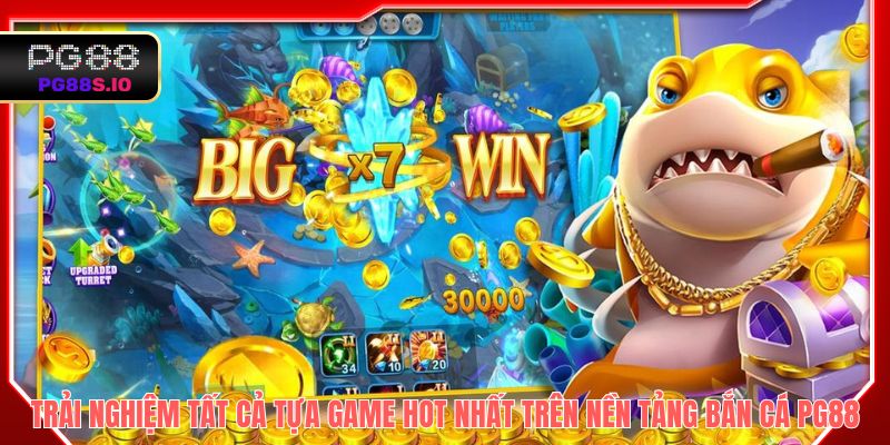 Trải nghiệm tất cả tựa game HOT nhất trên nền tảng bắn cá PG88