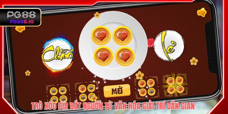 Trò Xóc Đĩa bắt nguồn từ văn hóa giải trí dân gian