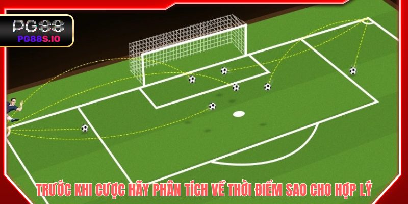 Trước khi cược hãy phân tích về thời điểm sao cho hợp lý