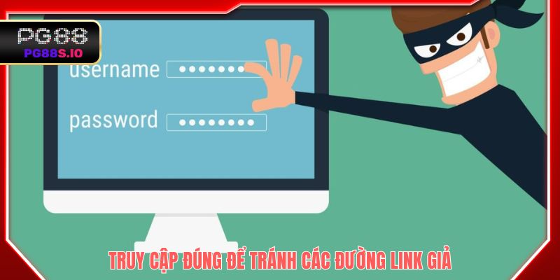 Truy cập đúng để tránh các đường link giả