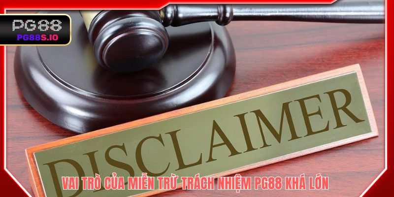 Vai trò của miễn trừ trách nhiệm PG88 khá lớn